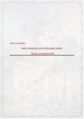 Wolf, Kazimierz, 2021, Moje pierwsze lata w Jeleniej Górze - tak je zapamiętałem [Dokument dźwiekowy]