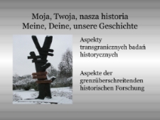 Moja, Twoja, nasza historia = Meine, Deine, unsere Geschichte [Dokument elektroniczny]