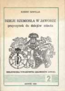 Dzieje rzemiosła w Jaworze : przyczynek do dziejów miasta [Dokument elektroniczny]