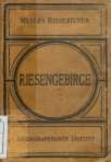 Riesengebirge Isergebirge Grafschaft Glatz, Altvater Neunzehnte Auflage Bearbeitet unter Mitwirkung der Gebirgs-Vereine: Mit 16 Karten, 10 Plänen und 2 Rundsichten