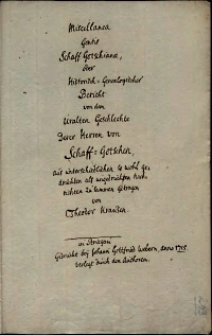 Miscellanea Gentis Schaff Gotschianae, oder Historisch-Genealogischer Bericht von dem uralten Geschlechte Derer Herren von Schaff-Gotschen, aus unterschiedlichen so wohl gedruckten als ungedruckten Nachrichten