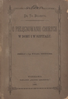 O pielęgnowaniu chorych w domu i w szpitalu : przekład z 2-ego wydania niemieckiego