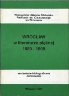 Wrocław w literaturze pięknej 1989-1998 : zestawienie bibliograficzne adnotowane