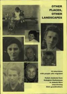 Other Places, Other Landscapes : 10 interviews with people who migrated. Polish students from Kolegium Karkonosze in Jelenia Góra interviewing their grandmothers
