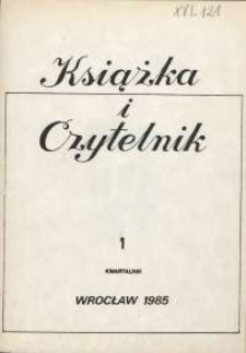 Książka i Czytelnik : zeszyty Wojewódzkiej i Miejskiej Biblioteki Publicznej im. Tadeusza Mikulskiego, 1985, nr 1