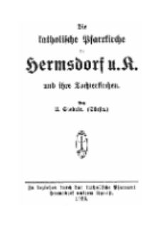 Die katolische Pfarrkirche zu Hermsdorf u. K. und ihre Tochtenkirchen [Dokument elektroniczny]