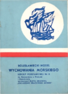 Bolesławiecki model wychowania morskiego Szkoły podstawowej nr 8 im. Bojownik&oacute;w o Wolność i Demokrację wyr&oacute;żnionej Złotą Odznaką "Zasłużony Pracownik Morza"