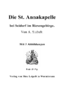 Die St. Annakapelle bei Seidorf im Riesengebirge. Von A. Siebelt [Dokument elektroniczny]