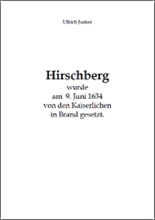 Hirschberg wurde am 9. Juni 1634 von den Kaiserlichen in Brand gesetzt.[Dokument elektroniczny]