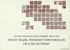 Dolny Śląsk : podziały terytorialne od X do XX wieku