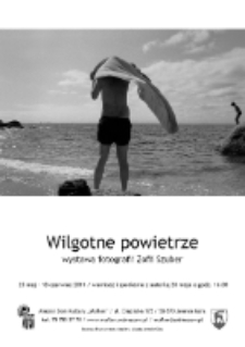 Wilgotne powietrze: wystawa fotografii Zofii Szuber [Dokument ikonograficzny]