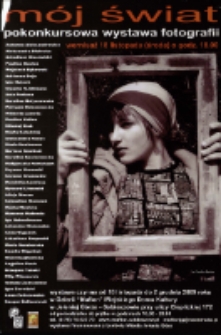 Mój Świat : pokonkursowa wystawa fotografii [Dokument ikonograficzny]