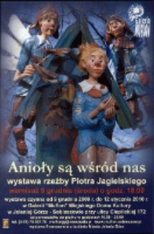 Anioły są wśród nas : wystawa rzeźby Piotra Jagielskiego [Dokument ikonograficzny]
