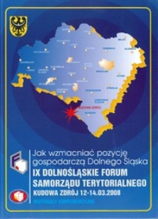IX Dolnośląskie Forum Samorządu Terytorialnego : materiały konferencyjne, 12-14 marca 2008 Kudowa Zdrój