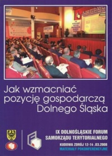 IX Dolnośląskie Forum Samorządu Terytorialnego : materiały pokonferencyjne, 12-14 marca 2008 Kudowa Zdrój