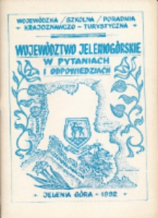 Województwo jeleniogórskie w pytaniach i odpowiedziach : materiały pomocnicze dla nauczycieli i uczniów interesujących się krajoznawstwem i turystyką [Dokument elektroniczny]