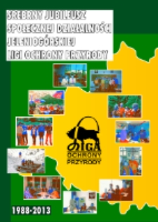 Srebrny jubileusz społecznej działalności Jeleniogórskiej Ligi Ochrony Przyrody w latach 1988-2013 [Dokument elektroniczny]