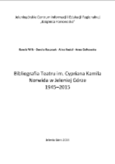 Bibliografia Teatru im. Cypriana Kamila Norwida w Jeleniej Górze 1945-2015 [Dokument elektroniczny]