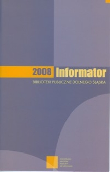 Informator 2008 : biblioteki publiczne Dolnego Śląska