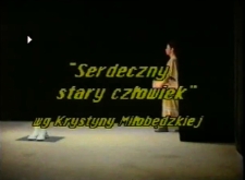 Serdeczny stary człowiek [fragmenty spektaklu] [Film]