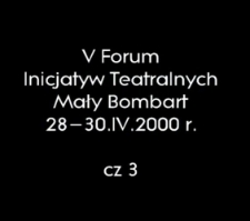 V Forum Inicjatyw Teatralnych cz. 3 [Film]