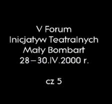 V Forum Inicjatyw Teatralnych cz. 5 [Film]