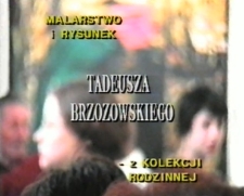 Malarstwo i rysunek Tadeusza Brzozowskiego - z kolekcji rodzinnej [Film]