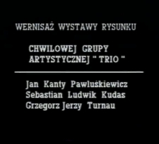 Wernisaż wystawy rysunku Chwilowej Grupy Artystycznej "Trio" [Film]