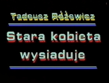 Stara kobieta wysiaduje [zapis spektaklu] [Film]