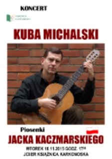 Kuba Michalski. Piosenki Jacka Kaczmarskiego : koncert [Dokument życia społecznego]