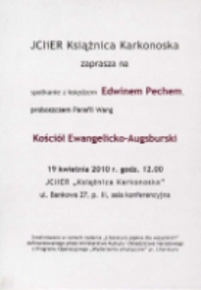 Kości&oacute;ł Ewangelicko-Augsburski : spotkanie z księdzem Edwinem Pechem, proboszczem Parafii Wang - zaproszenie [Dokument życia społecznego]