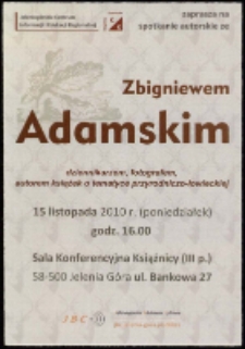 Spotkanie autorskie ze Zbigniewem Adamskim : dziennikarzem, fotografem, autorem książek o tematyce przyrodniczo-łowieckiej - afisz [Dokument życia społecznego]