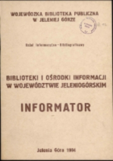 Biblioteki i ośrodki informacji w województwie jeleniogórskim : informator [Dokument życia społecznego]