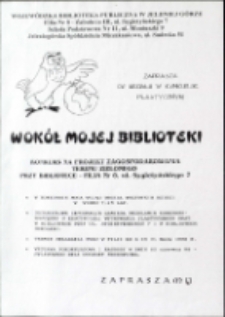 Wok&oacute;ł mojej biblioteki : konkurs plastyczny - afisz [Dokument życia społecznego]