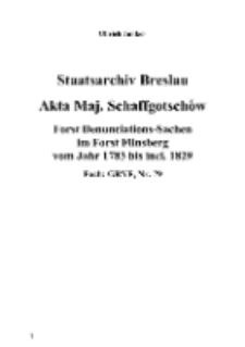 Staatsarchiv Breslau Akta Maj. Schaffgotschów Forst Denunciations-Sachen im Forst Flinsberg vom Jahr 1783 bis incl. 1829 Fach: GRYF, Nr. 791 [Dokument elektroniczny]