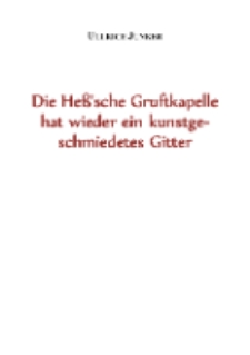 Die Heß'sche Gruftkapelle hat wieder ein kunstgeschmiedetes Gitter [Dokument elektroniczny]