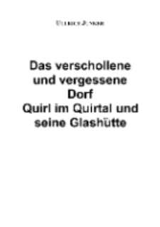 Das verschollene und vergessene Dorf Quirl im Quirtal und seine Glashütte [Dokument elektroniczny]