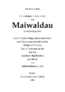 Chronologische Geschichte Von Maiwaldau zusammengestellt und Sr. Hochwohlgebornen dem Major und Patron hiesiger katholischer Kirche und Schule Herrn Neumann als ein Zeichen dankbarer Ergebenheit gewidmet. [...] - Schule 1900 [Dokument elektroniczny]