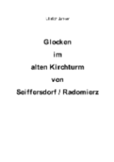 Glocken im alten Kirchturm von Seiffersdorf / Radomierz [Dokument elektroniczny]