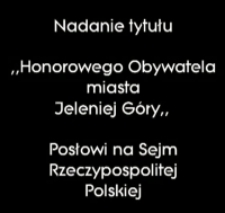 Nadanie tytułu Honorowego Obywatela Miasta Jeleniej Góry Jerzemu Szmajdzińskiemu [Film]