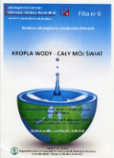 Kropla wody - cały mój świat : konkurs ekologiczno-plastyczno-literacki - plakat [Dokument życia społecznego]