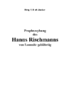 Prophezeyhung des Hanns Rischmanns von Lomnitz gebührtig [Dokument elektroniczny]
