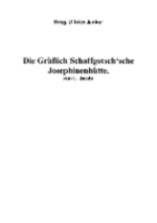Die Gräflich Schaffgotsch‘sche Josephinenhütte [Dokument elektroniczny]