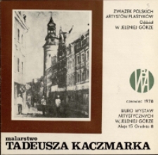 Malarstwo Tadeusza Kaczmarka - katalog [Dokument życia społecznego]