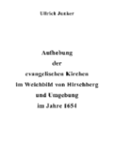Aufhebung der evangelischen Kirchen im Weichbild von Hirschberg und Umgebung im Jahre 1654 [Dokument elektroniczny]