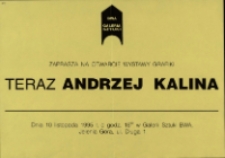Teraz Andrzej Kalina. Grafika - zaproszenie [Dokument życia społecznego]