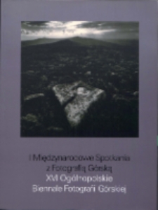 XVI Biennale Fotografii Górskiej : I Międzynarodowe Spotkania z Fotografią Górską [Dokument Życia Społecznego]