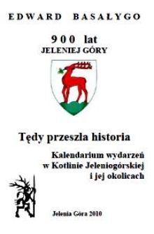 Tędy przeszła historia : kalendarium wydarzeń w Kotlinie Jeleniogórskiej i jej okolicach