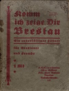 Komm ich zeige Dir Breslau : ein zuverlässiger Führer für Breslauer und Fremde. [Tl.] 1