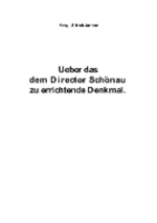 Ueber das dem Director Schönau zu errichtende Denkmal [Dokument elektroniczny]